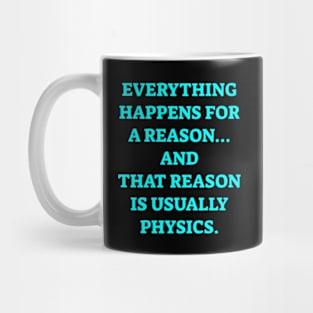 Everything happens for a reason and its physics Mug